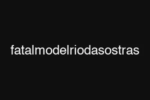 fatalmodelriodasostras