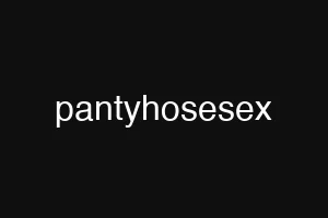 pantyhosesex