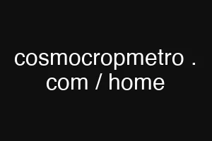 cosmocropmetro . com / home