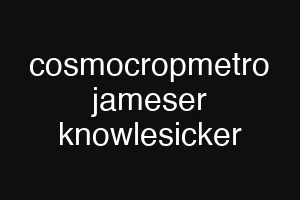 cosmocropmetro jameser knowlesicker