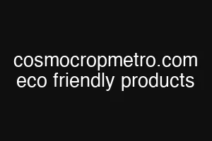 cosmocropmetro.com eco friendly products