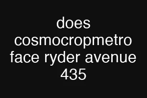 does cosmocropmetro face ryder avenue 435