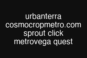 urbanterra cosmocropmetro.com sprout click metrovega quest