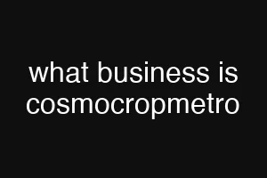 what business is cosmocropmetro