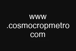 www .cosmocropmetro com